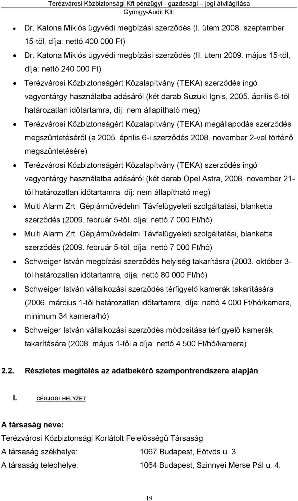 május 15-től, díja: nettó 240 000 Ft) Terézvárosi Közbiztonságért Közalapítvány (TEKA) szerződés ingó vagyontárgy használatba adásáról (két darab Suzuki Ignis, 2005.