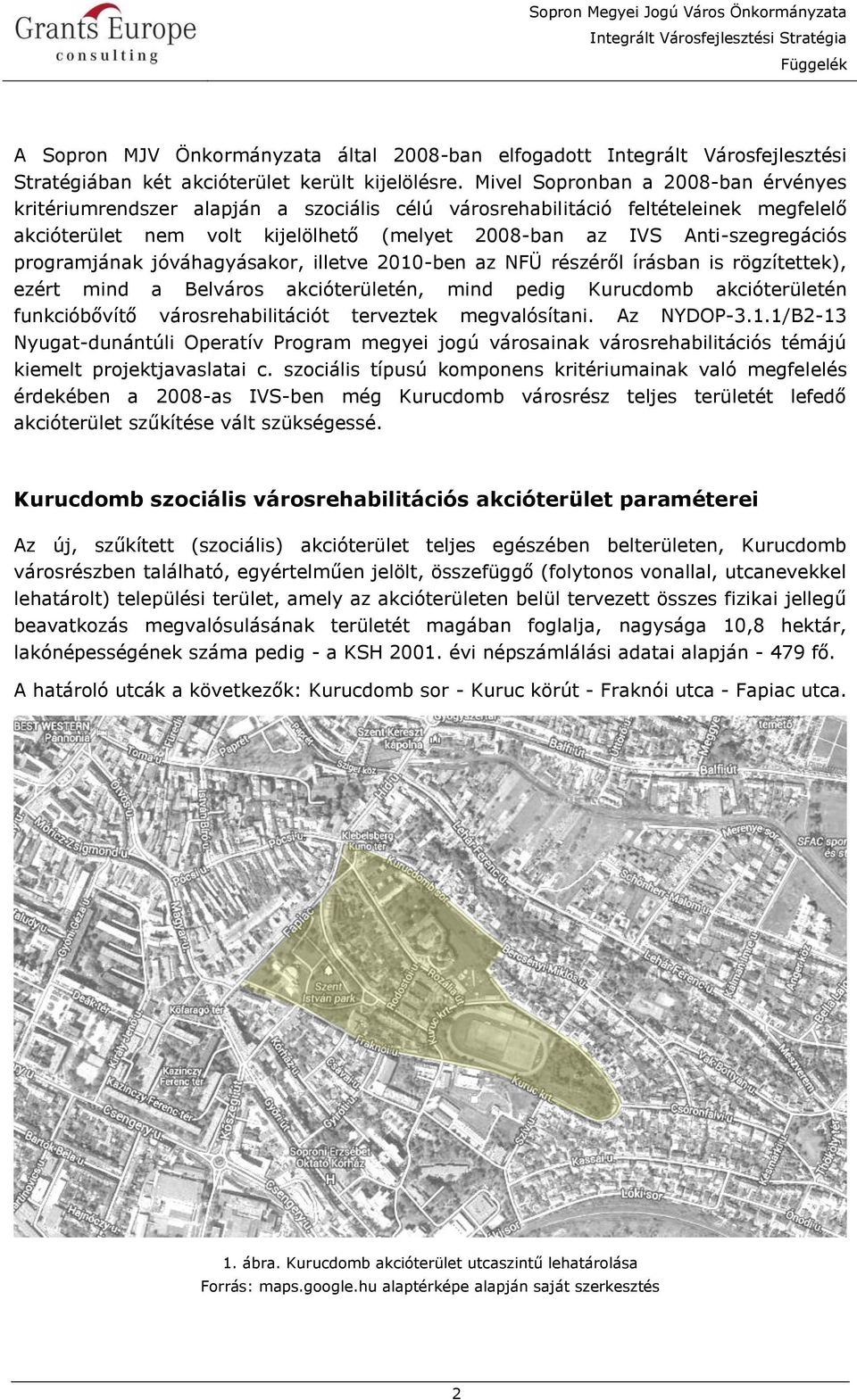 programjának jóváhagyásakor, illetve 2010-ben az NFÜ részéről írásban is rögzítettek), ezért mind a Belváros akcióterületén, mind pedig Kurucdomb akcióterületén funkcióbővítő városrehabilitációt