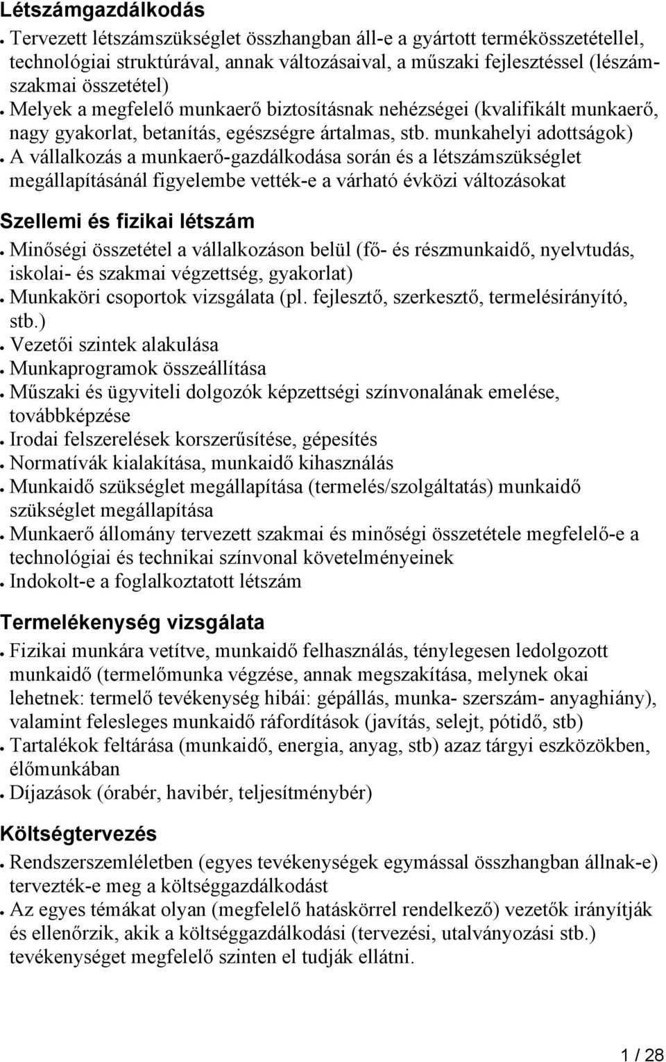 munkahelyi adottságok) A vállalkozás a munkaerő-gazdálkodása során és a létszámszükséglet megállapításánál figyelembe vették-e a várható évközi változásokat Szellemi és fizikai létszám Minőségi