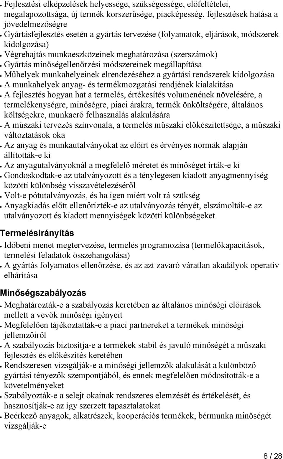 elrendezéséhez a gyártási rendszerek kidolgozása A munkahelyek anyag- és termékmozgatási rendjének kialakítása A fejlesztés hogyan hat a termelés, értékesítés volumenének növelésére, a