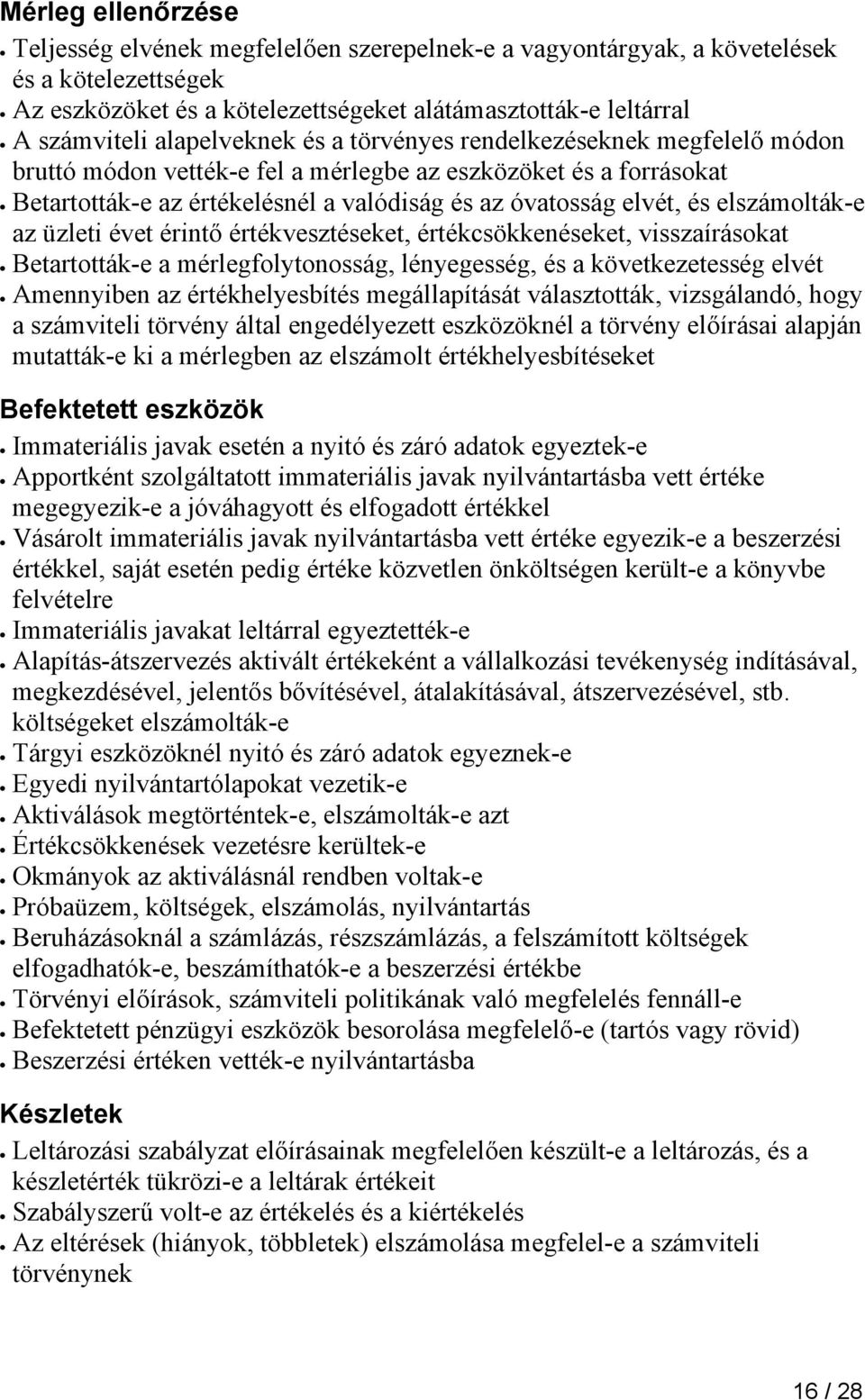 elszámolták-e az üzleti évet érintő értékvesztéseket, értékcsökkenéseket, visszaírásokat Betartották-e a mérlegfolytonosság, lényegesség, és a következetesség elvét Amennyiben az értékhelyesbítés