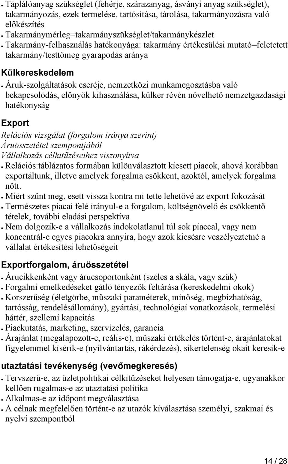 Áruk-szolgáltatások cseréje, nemzetközi munkamegosztásba való bekapcsolódás, előnyök kihasználása, külker révén növelhető nemzetgazdasági hatékonyság Export Relációs vizsgálat (forgalom iránya