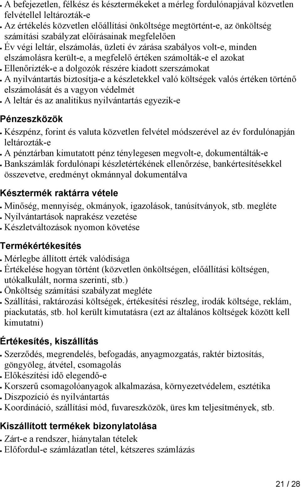 kiadott szerszámokat A nyilvántartás biztosítja-e a készletekkel való költségek valós értéken történő elszámolását és a vagyon védelmét A leltár és az analitikus nyilvántartás egyezik-e Pénzeszközök