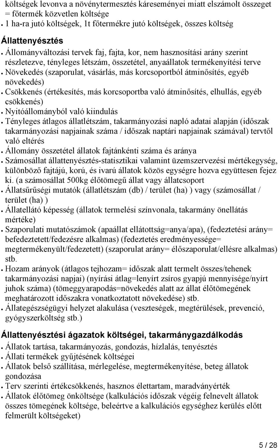 korcsoportból átminősítés, egyéb növekedés) Csökkenés (értékesítés, más korcsoportba való átminősítés, elhullás, egyéb csökkenés) Nyitóállományból való kiindulás Tényleges átlagos állatlétszám,