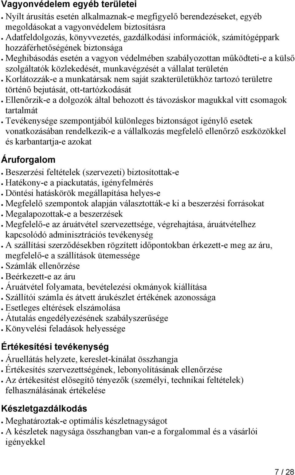 munkatársak nem saját szakterületükhöz tartozó területre történő bejutását, ott-tartózkodását Ellenőrzik-e a dolgozók által behozott és távozáskor magukkal vitt csomagok tartalmát Tevékenysége