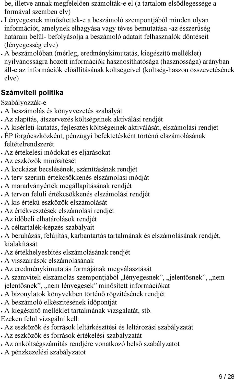 nyilvánosságra hozott információk hasznosíthatósága (hasznossága) arányban áll-e az információk előállításának költségeivel (költség-haszon összevetésének elve) Számviteli politika Szabályozzák-e A