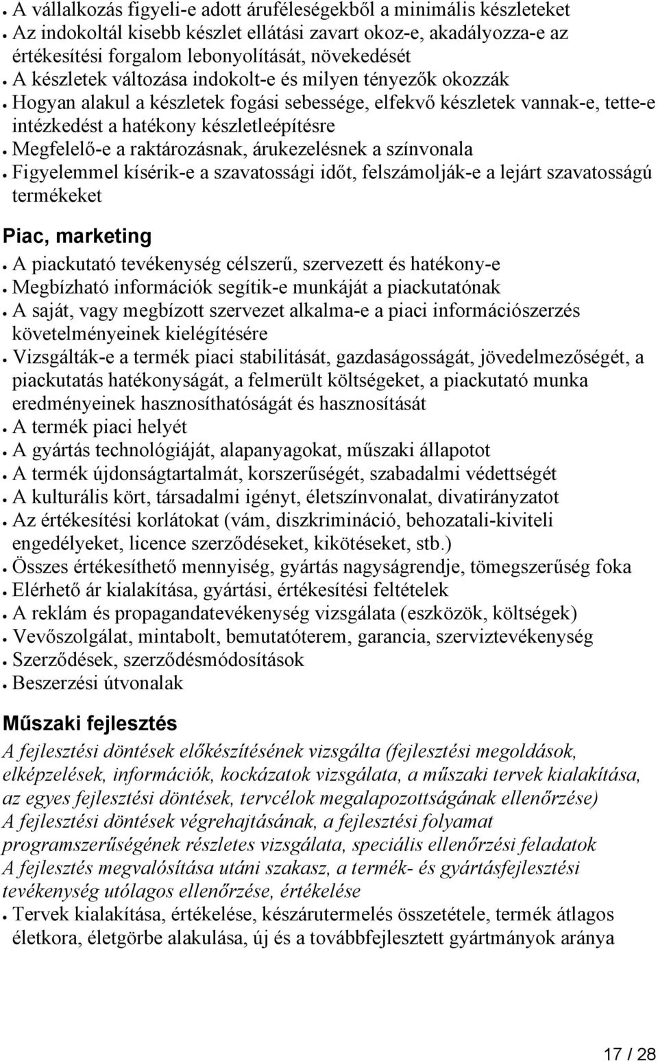 raktározásnak, árukezelésnek a színvonala Figyelemmel kísérik-e a szavatossági időt, felszámolják-e a lejárt szavatosságú termékeket Piac, marketing A piackutató tevékenység célszerű, szervezett és