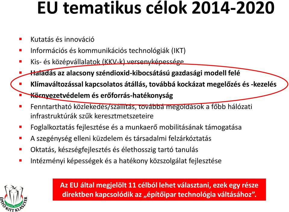 hálózati infrastruktúrák szűk keresztmetszeteire Foglalkoztatás fejlesztése és a munkaerő mobilitásának támogatása A szegénység elleni küzdelem és társadalmi felzárkóztatás Oktatás, készségfejlesztés