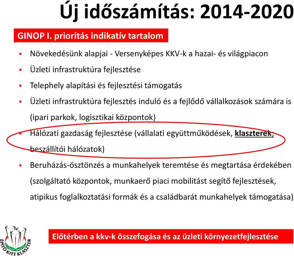 Üzleti infrastruktúra fejlesztés induló és a fejlődő vállalkozások számára is (ipari parkok, logisztikai központok) Hálózati gazdaság fejlesztése (vállalati együttműködések,