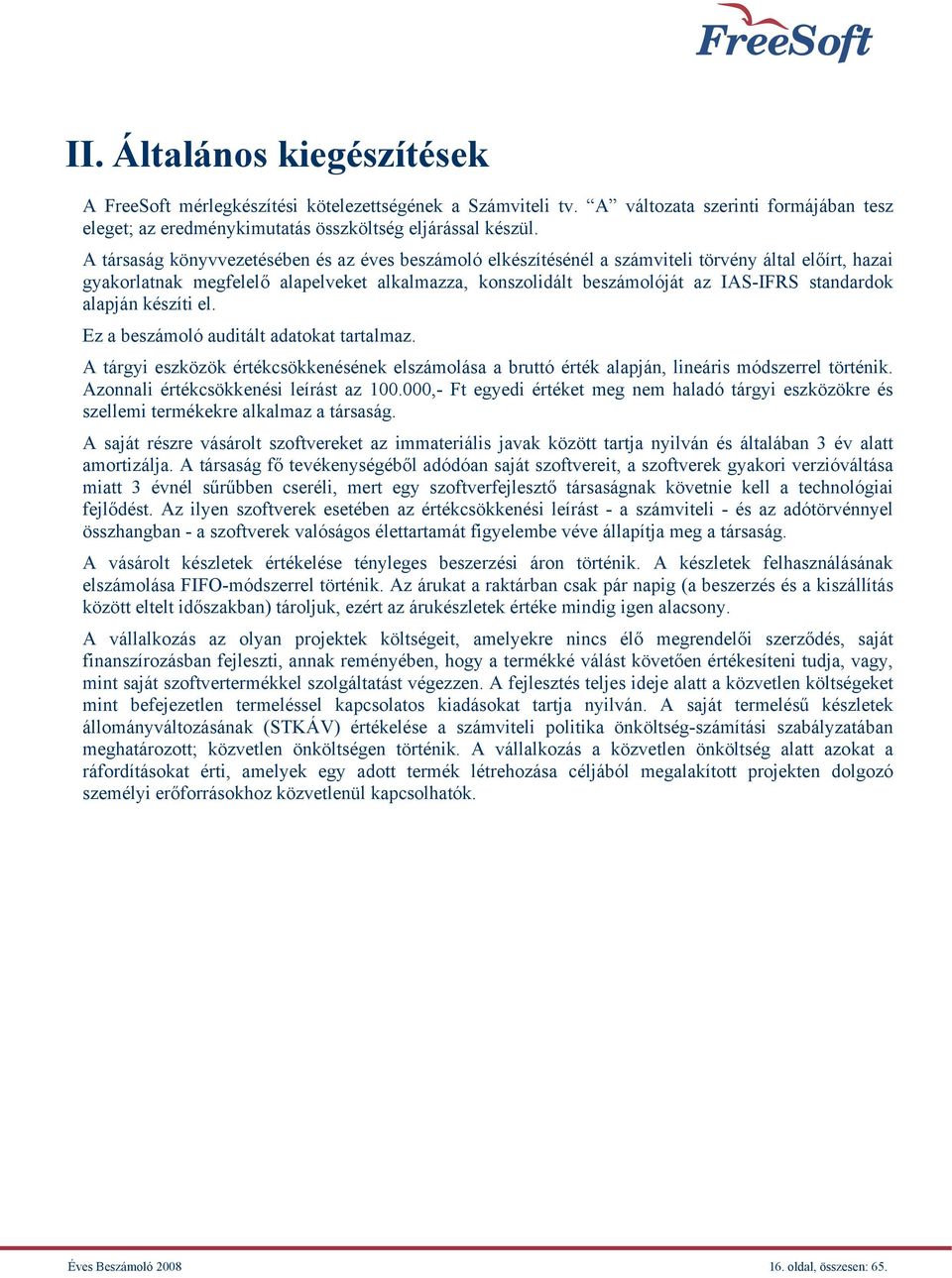 standardok alapján készíti el. Ez a beszámoló auditált adatokat tartalmaz. A tárgyi eszközök értékcsökkenésének elszámolása a bruttó érték alapján, lineáris módszerrel történik.