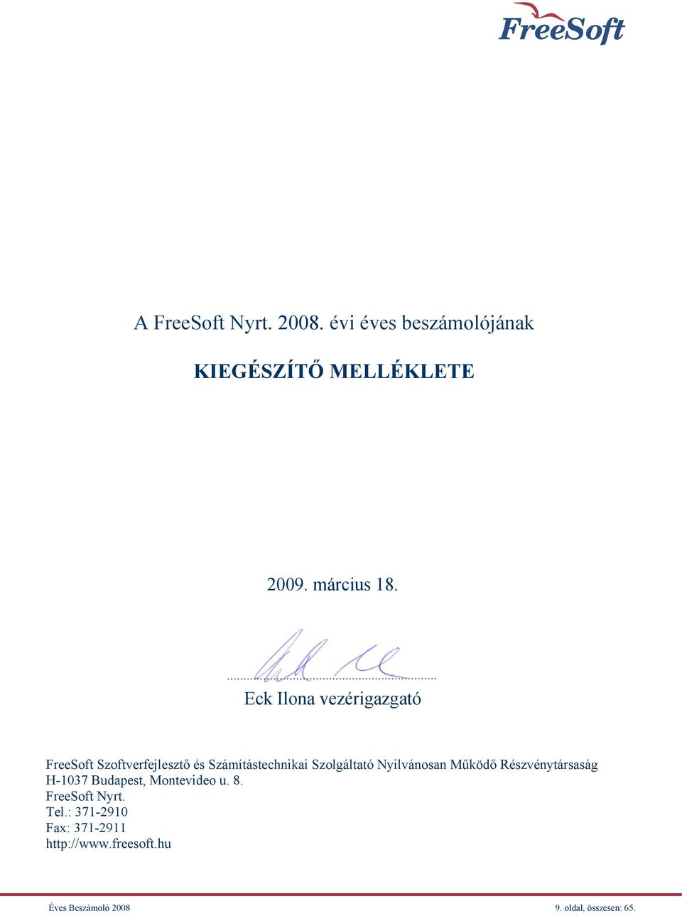 Nyilvánosan Működő Részvénytársaság H-1037 Budapest, Montevideo u. 8. FreeSoft Nyrt.