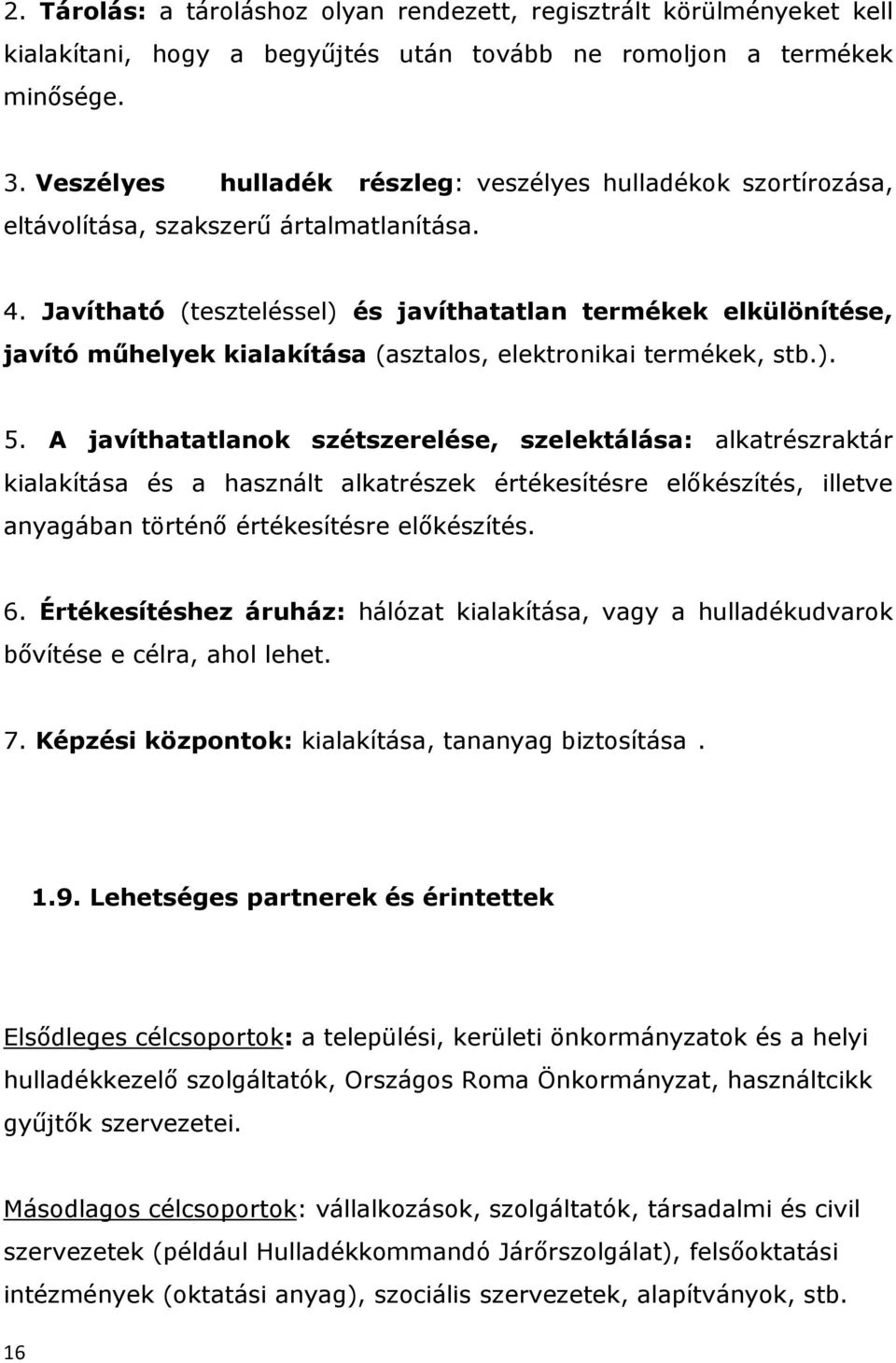 Javítható (teszteléssel) és javíthatatlan termékek elkülönítése, javító műhelyek kialakítása (asztalos, elektronikai termékek, stb.). 5.