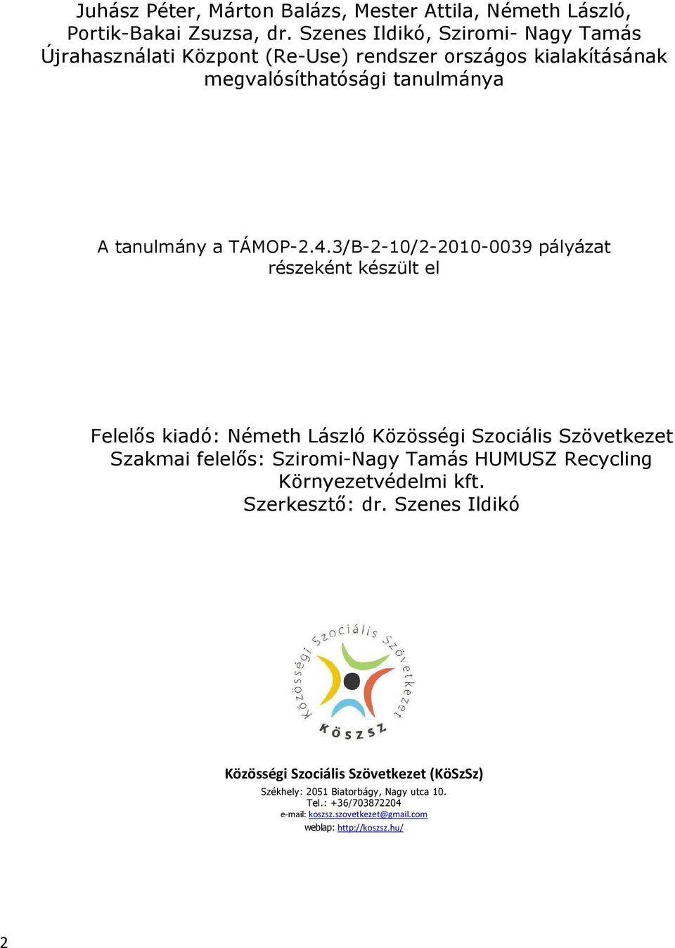 3/B-2-10/2-2010-0039 pályázat részeként készült el Felelős kiadó: Németh László Közösségi Szociális Szövetkezet Szakmai felelős: Sziromi-Nagy Tamás HUMUSZ