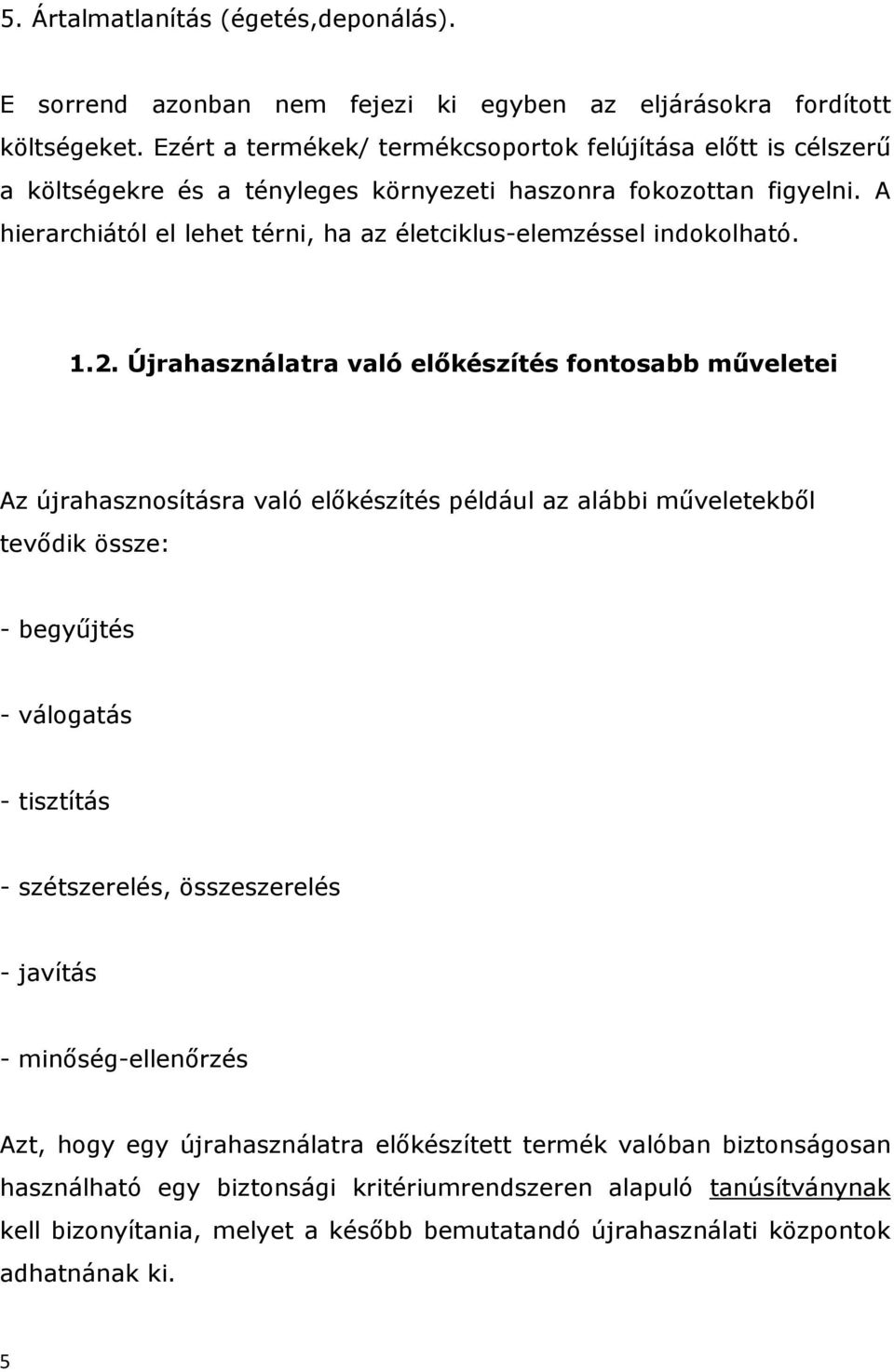 A hierarchiától el lehet térni, ha az életciklus-elemzéssel indokolható. 1.2.