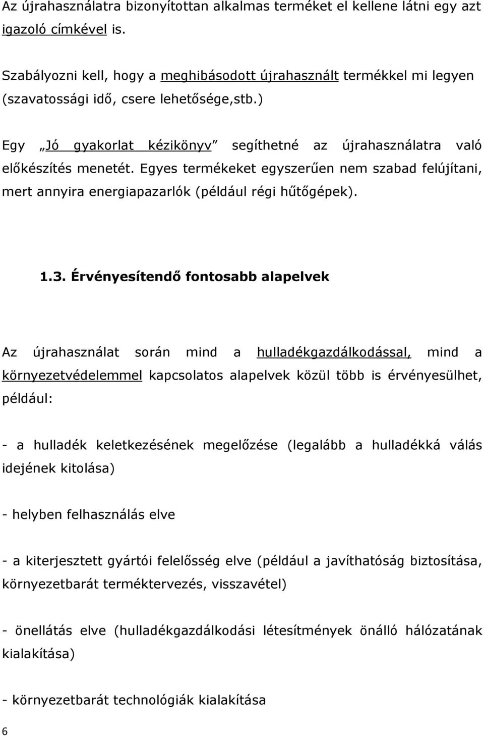 Egyes termékeket egyszerűen nem szabad felújítani, mert annyira energiapazarlók (például régi hűtőgépek). 1.3.