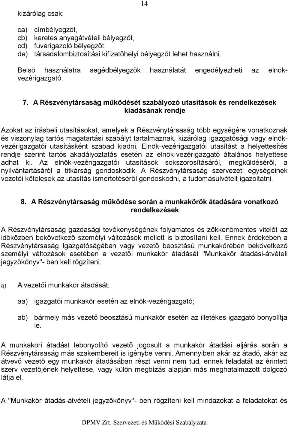 A Részvénytársaság működését szabályzó utasításk és rendelkezések kiadásának rendje Azkat az írásbeli utasításkat, amelyek a Részvénytársaság több egységére vnatkznak és visznylag tartós magatartási