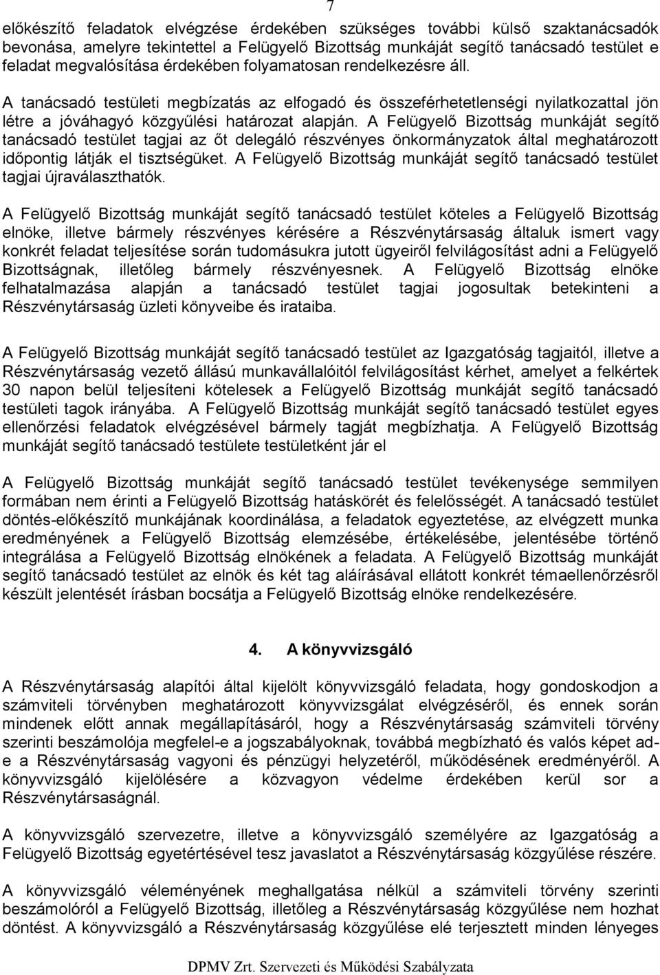 A Felügyelő Bizttság munkáját segítő tanácsadó testület tagjai az őt delegáló részvényes önkrmányzatk által meghatárztt időpntig látják el tisztségüket.