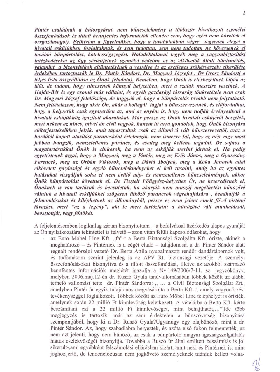 Haladéktalanul teflvék mefl a vaflvonbiztosítási intézkedéseket az ÜgV sértettieinek személvi védelme és az 'elkövetok általi bíín ismétlés, valamint a bizonvítékok eltüntetésének a veszélve és az