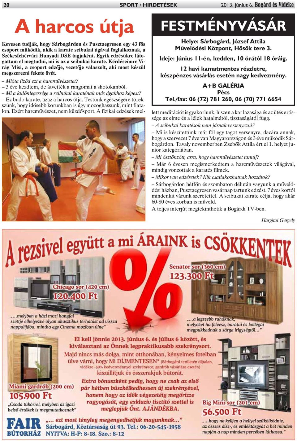 Egyik edzésükre látogattam el megtudni, mi is az a seibukai karate. Kérdéseimre Virág Misi, a csoport edzõje, vezetõje válaszolt, aki most készül megszerezni fekete övét.