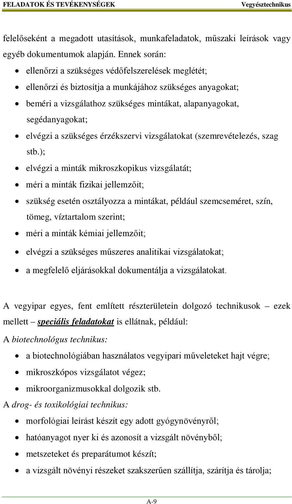 elvégzi a szükséges érzékszervi vizsgálatokat (szemrevételezés, szag stb.