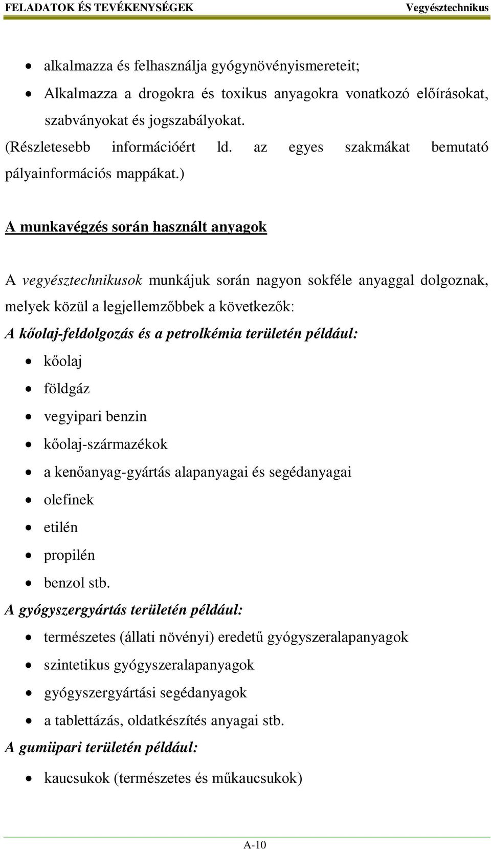 ) A munkavégzés során használt anyagok A vegyésztechnikusok munkájuk során nagyon sokféle anyaggal dolgoznak, melyek közül a legjellemzőbbek a következők: A kőolaj-feldolgozás és a petrolkémia