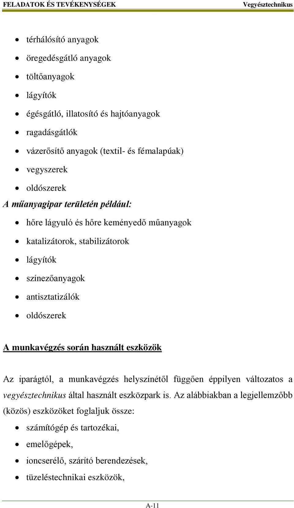 antisztatizálók oldószerek A munkavégzés során használt eszközök Az iparágtól, a munkavégzés helyszínétől függően éppilyen változatos a vegyésztechnikus által használt