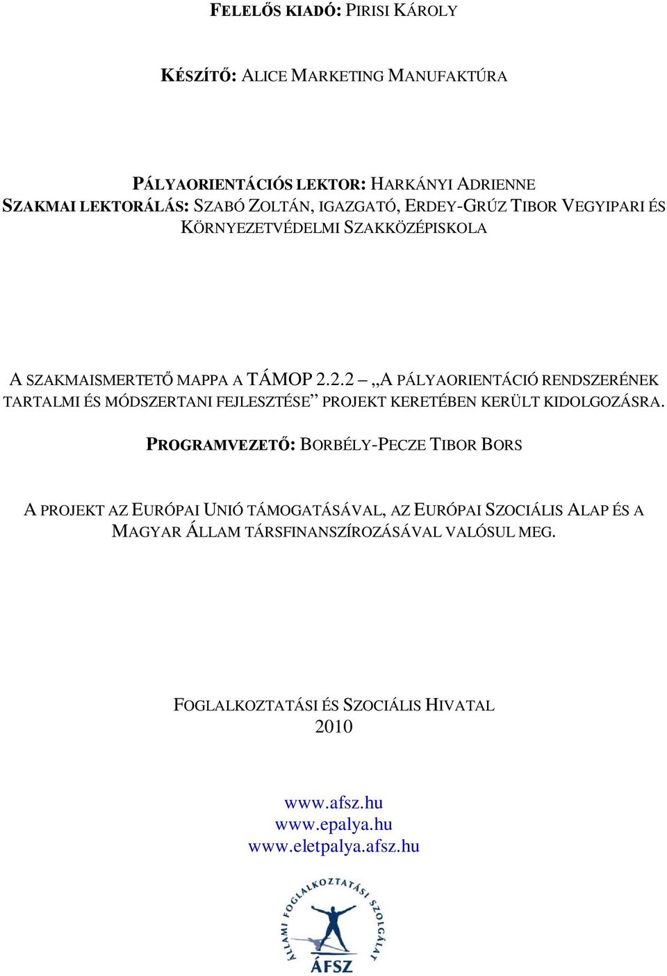 2.2 A PÁLYAORIENTÁCIÓ RENDSZERÉNEK TARTALMI ÉS MÓDSZERTANI FEJLESZTÉSE PROJEKT KERETÉBEN KERÜLT KIDOLGOZÁSRA.