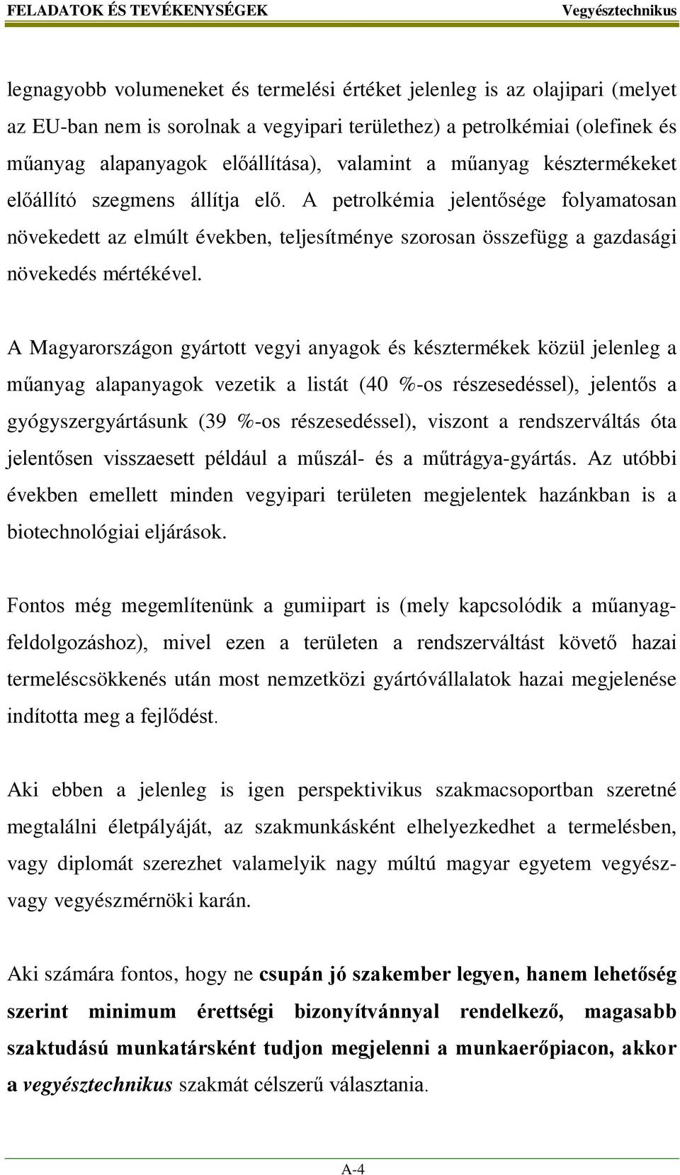 A petrolkémia jelentősége folyamatosan növekedett az elmúlt években, teljesítménye szorosan összefügg a gazdasági növekedés mértékével.