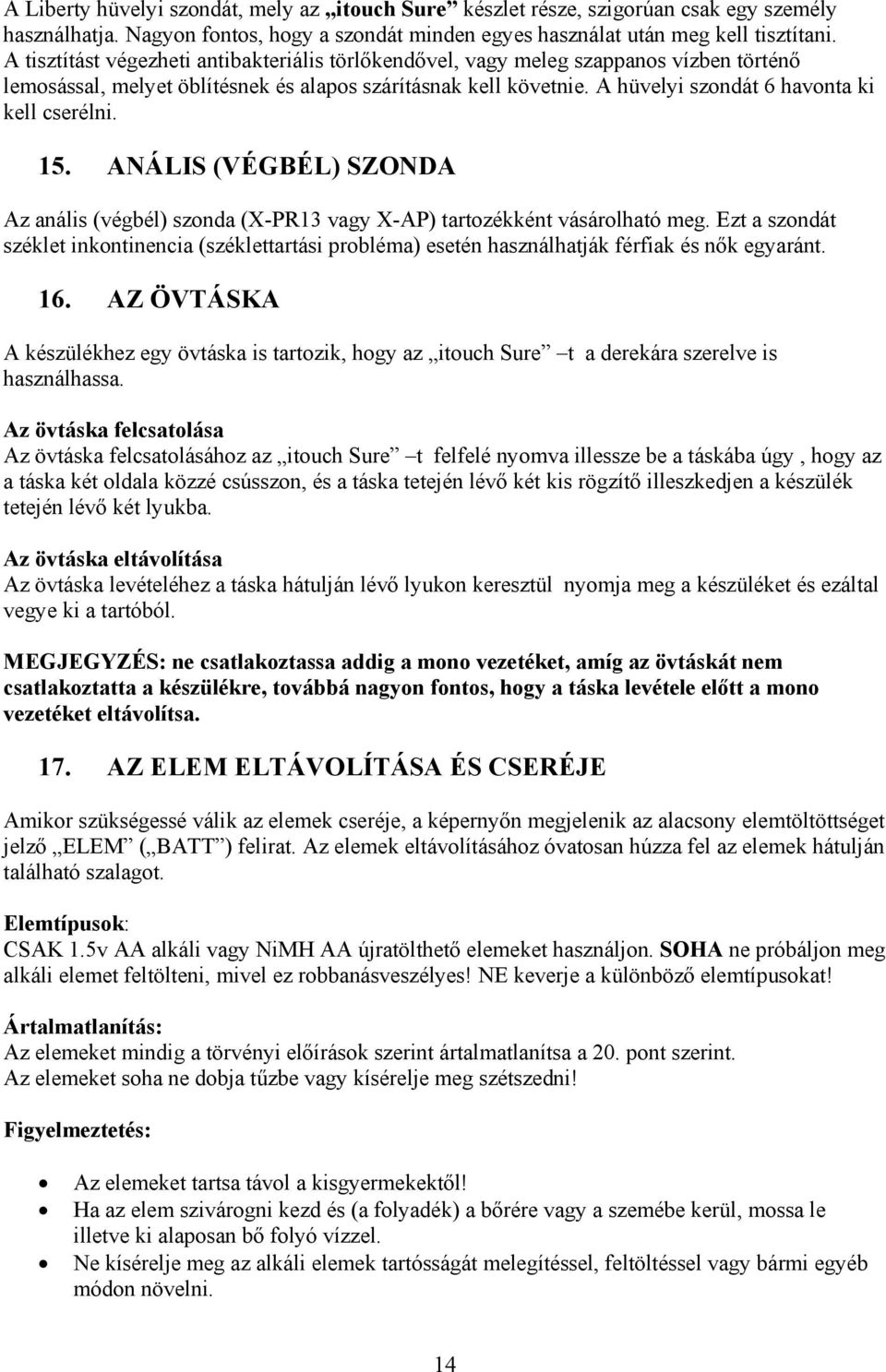 A hüvelyi szondát 6 havonta ki kell cserélni. 15. ANÁLIS (VÉGBÉL) SZONDA Az anális (végbél) szonda (X-PR13 vagy X-AP) tartozékként vásárolható meg.