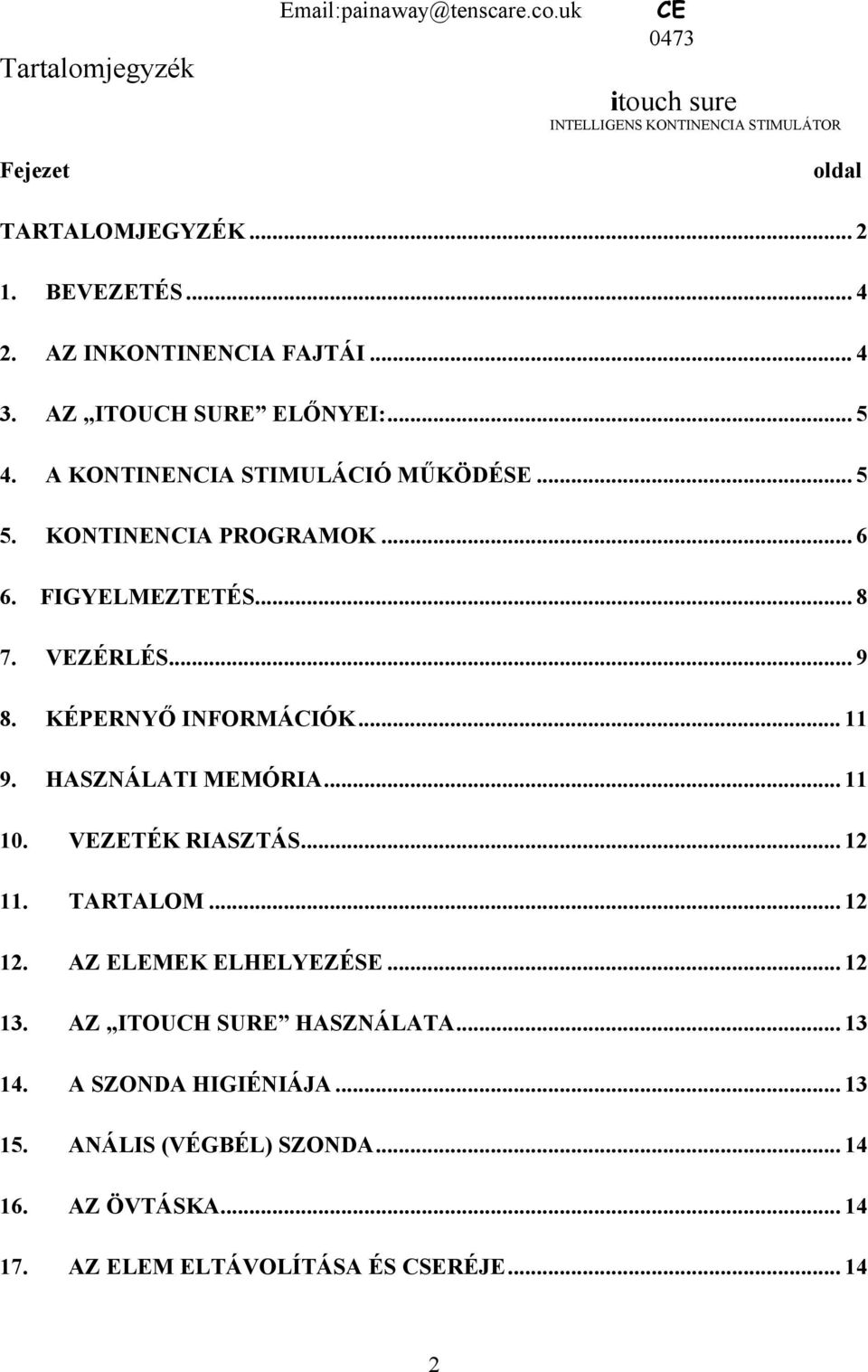 VEZÉRLÉS... 9 8. KÉPERNYŐ INFORMÁCIÓK... 11 9. HASZNÁLATI MEMÓRIA... 11 10. VEZETÉK RIASZTÁS... 12 11. TARTALOM... 12 12. AZ ELEMEK ELHELYEZÉSE... 12 13.