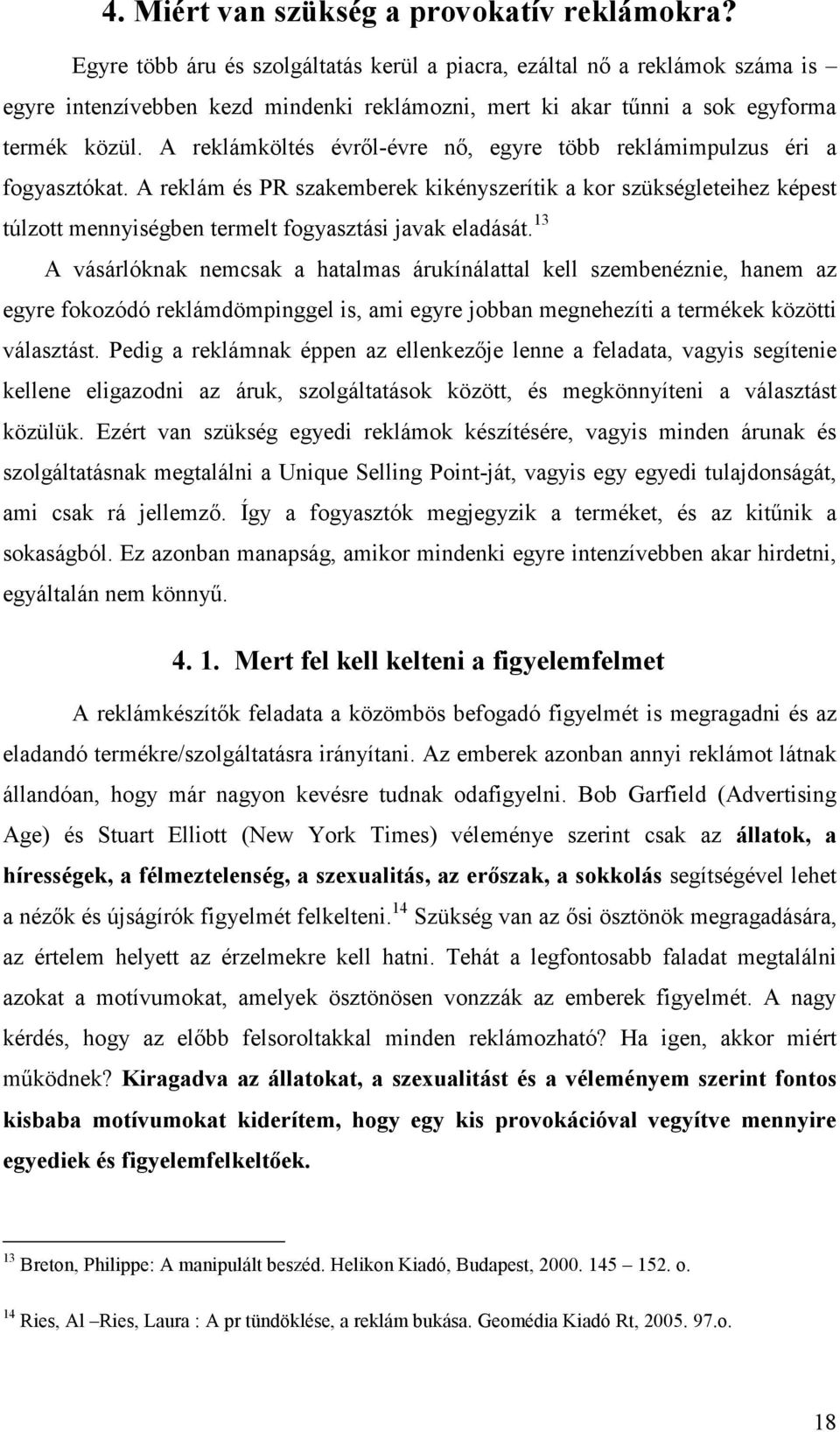 A reklámköltés évről-évre nő, egyre több reklámimpulzus éri a fogyasztókat.