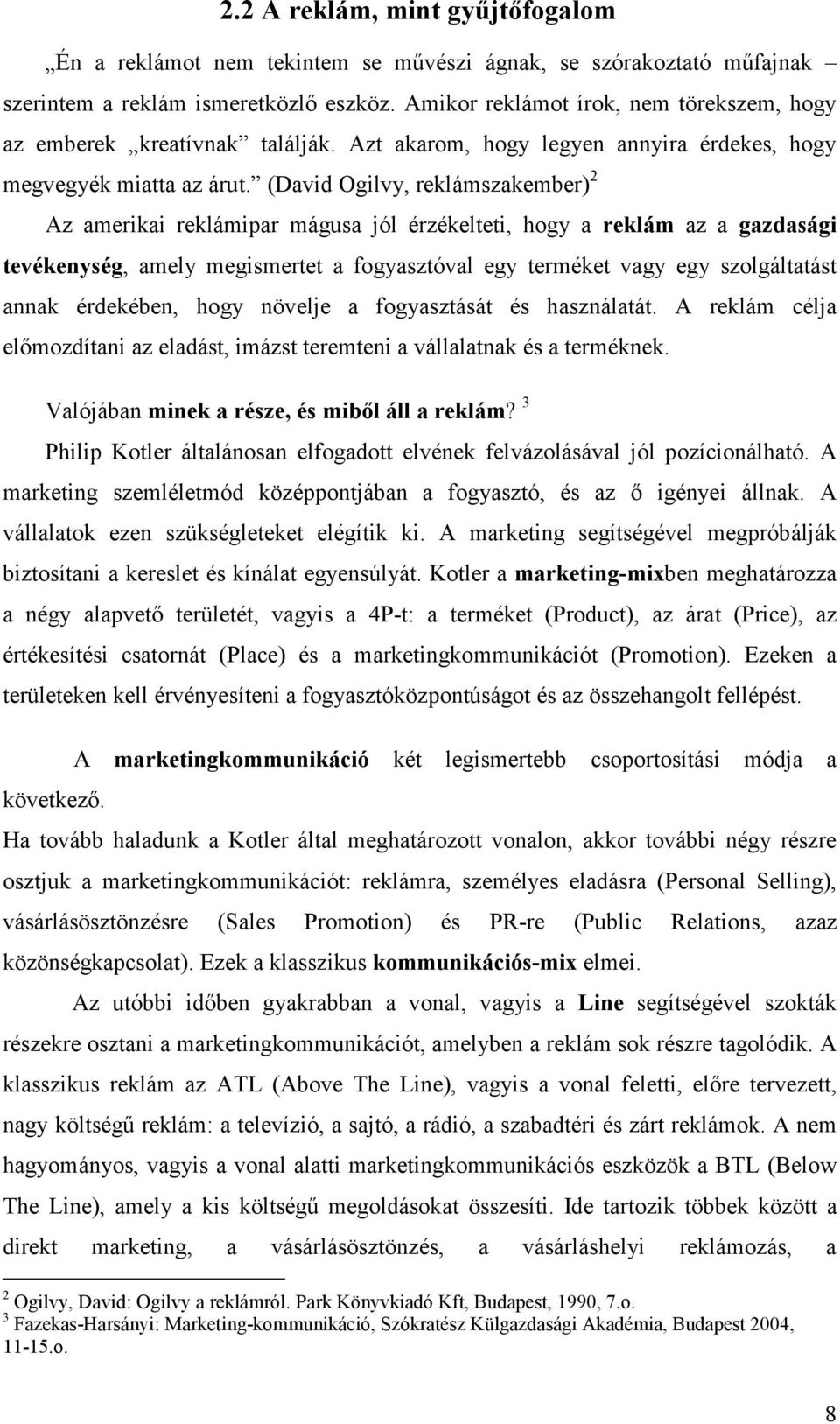 (David Ogilvy, reklámszakember) 2 Az amerikai reklámipar mágusa jól érzékelteti, hogy a reklám az a gazdasági tevékenység, amely megismertet a fogyasztóval egy terméket vagy egy szolgáltatást annak