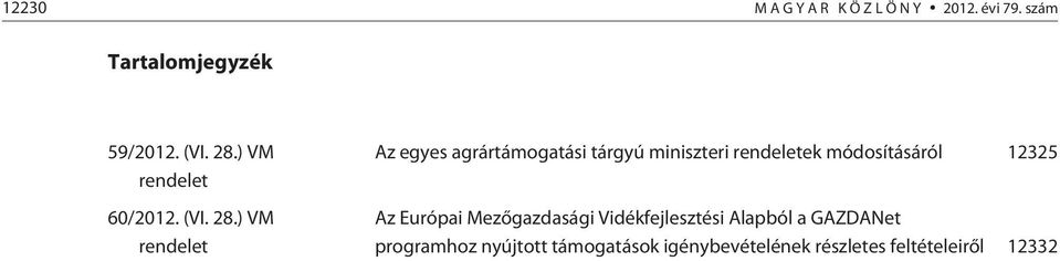 ) VM rendelet Az egyes agrártámogatási tárgyú miniszteri rendeletek módosításáról