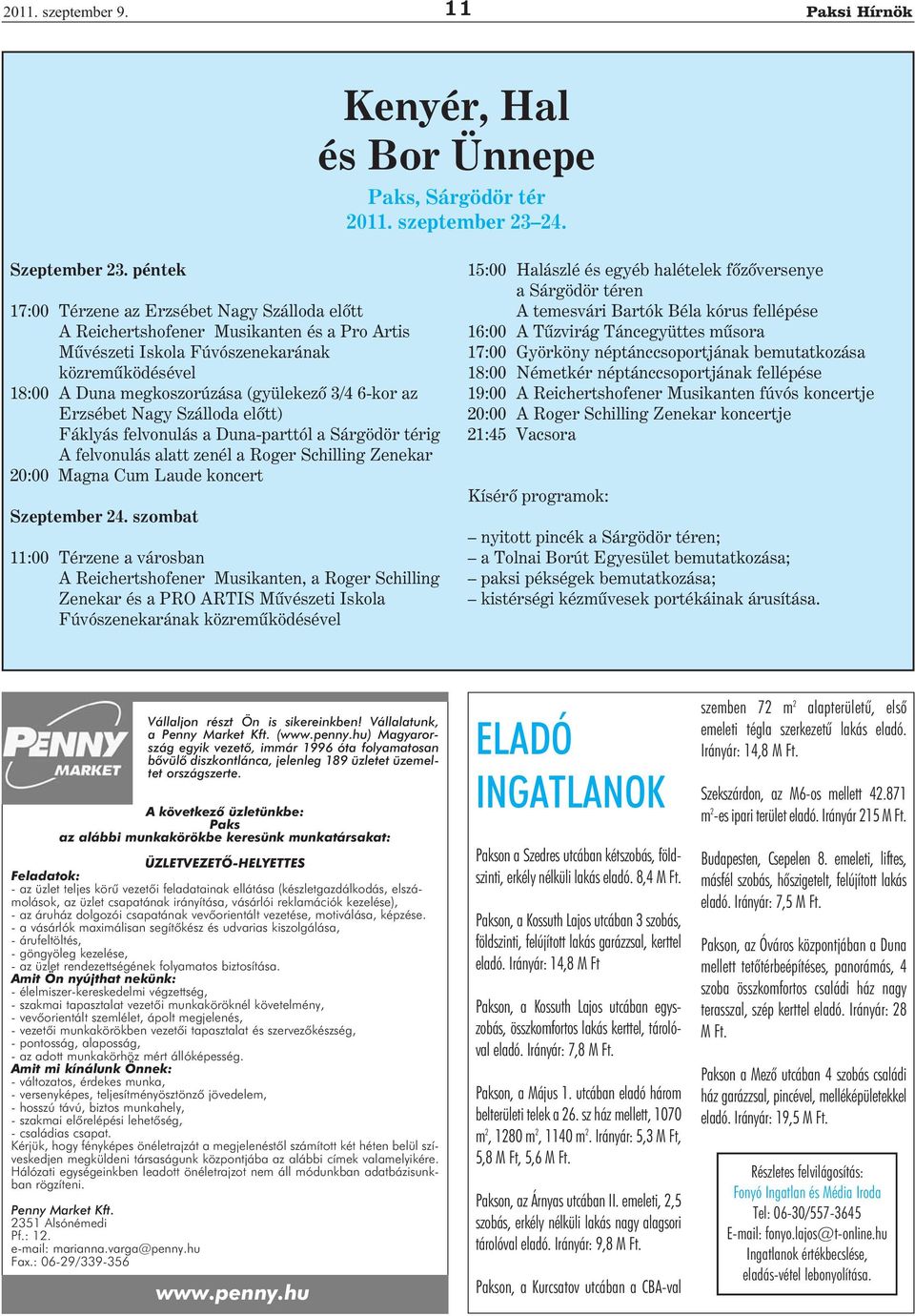 az Erzsébet Nagy Szálloda előtt) Fáklyás felvonulás a Duna-parttól a Sárgödör térig A felvonulás alatt zenél a Roger Schilling Zenekar 20:00 Magna Cum Laude koncert Szeptember 24.