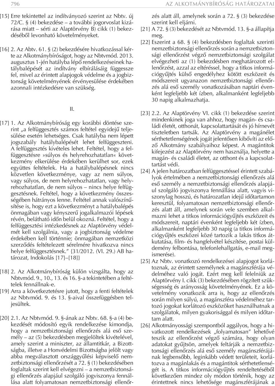 (2) bekezdésére hivatkozással kérte az Alkotmánybíróságot, hogy az Nbtvmód. 2013.