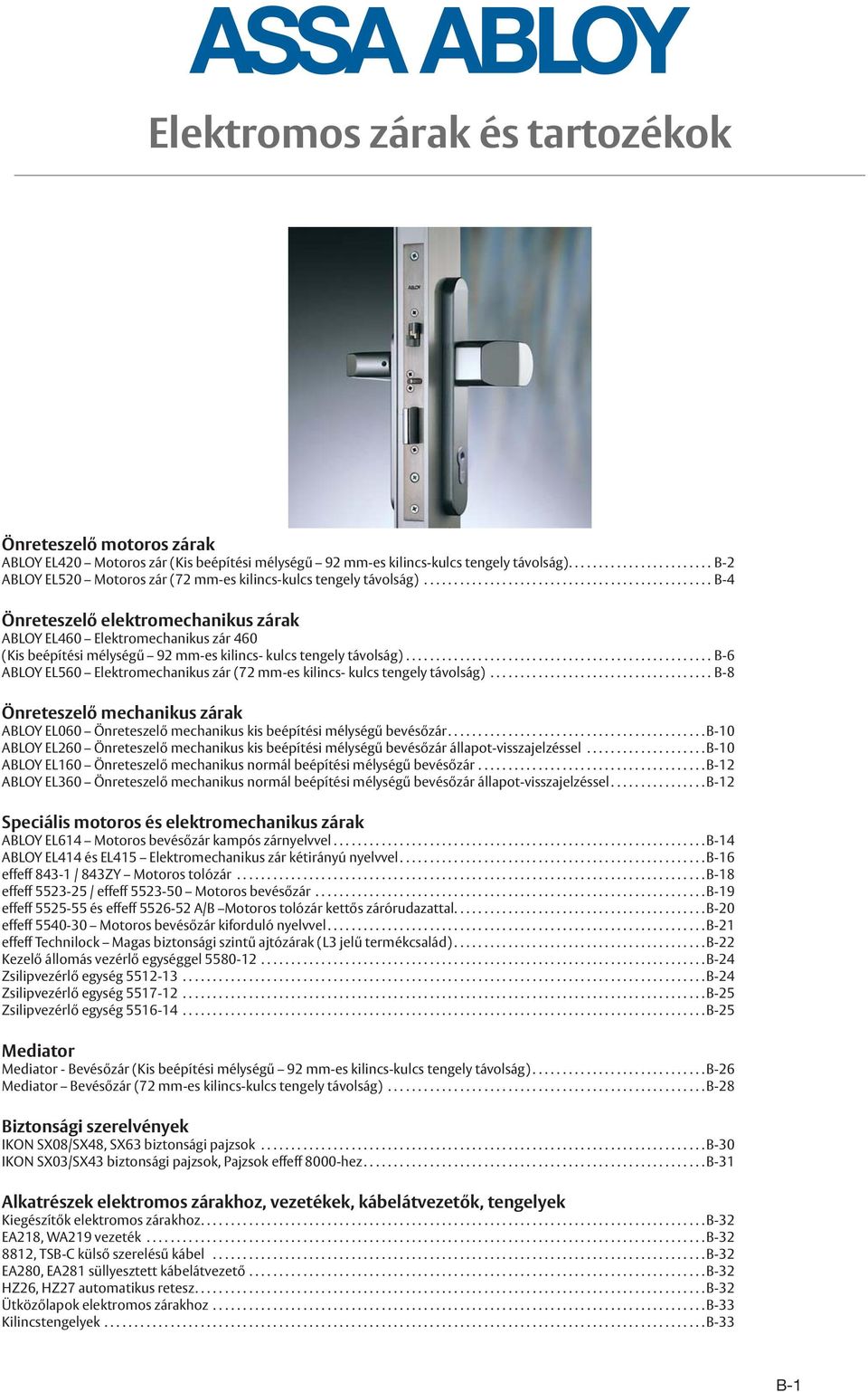 ............................................... B-4 Önreteszelő elektromechanikus zárak ABLOY EL460 Elektromechanikus zár 460 (Kis beépítési mélységű 92 mm-es kilincs- kulcs tengely távolság).