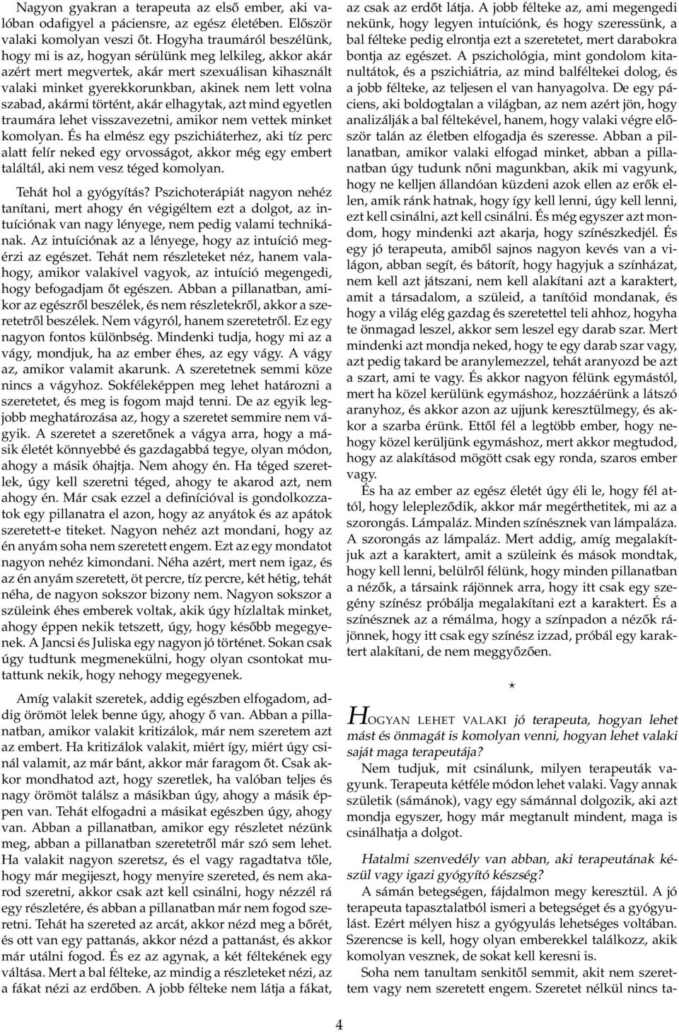 akármi történt, akár elhagytak, azt mind egyetlen traumára lehet visszavezetni, amikor nem vettek minket komolyan.