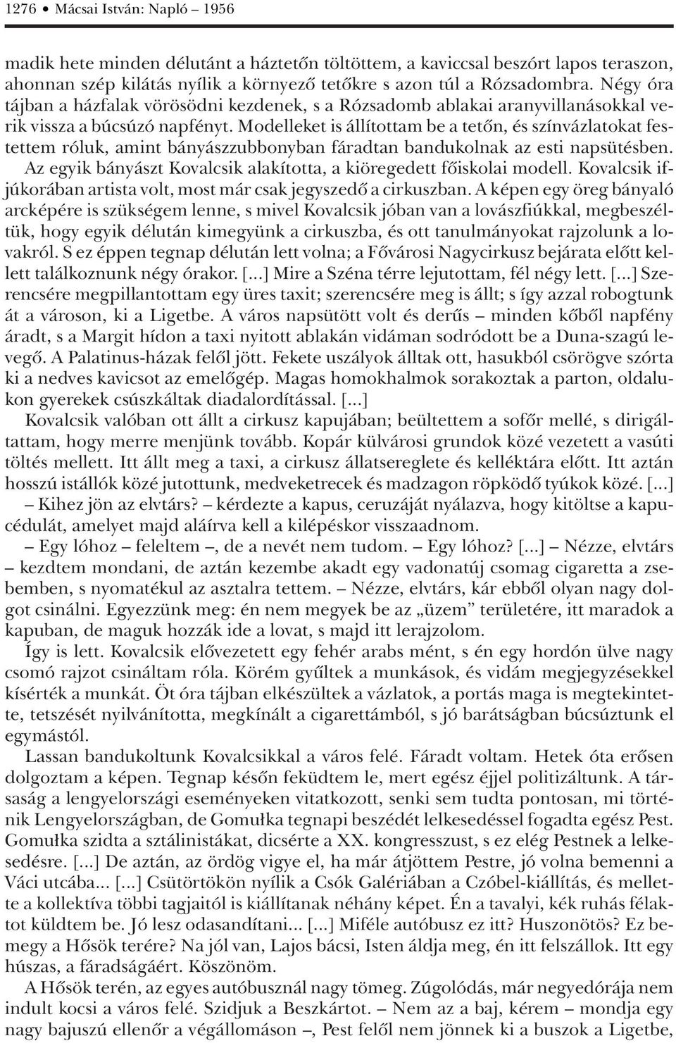 Modelleket is állítottam be a tetôn, és színvázlatokat festettem róluk, amint bányászzubbonyban fáradtan bandukolnak az esti napsütésben.