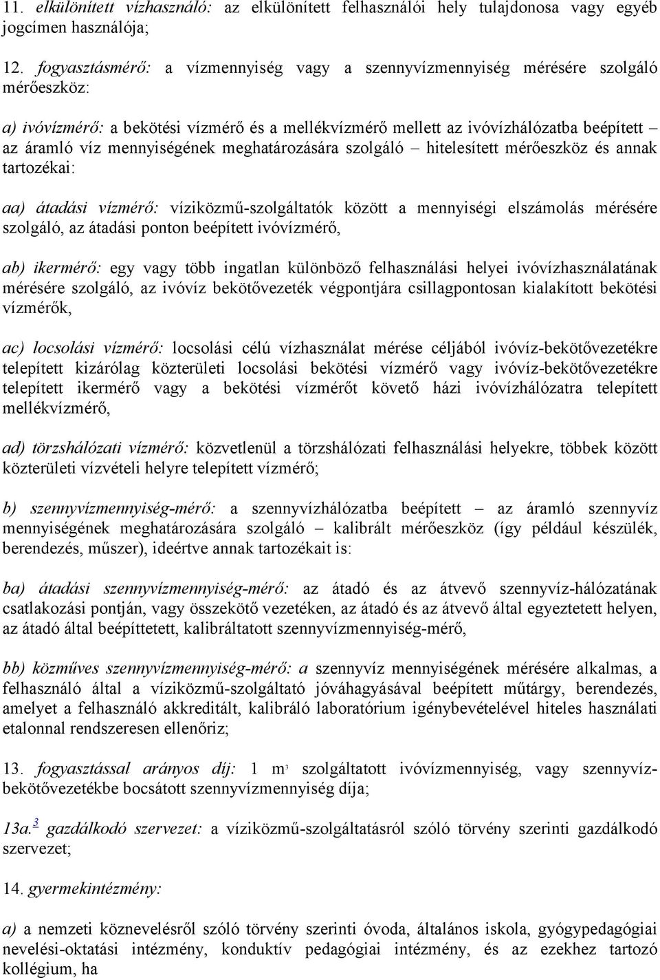 mennyiségének meghatározására szolgáló hitelesített mérőeszköz és annak tartozékai: aa) átadási vízmérő: víziközmű-szolgáltatók között a mennyiségi elszámolás mérésére szolgáló, az átadási ponton