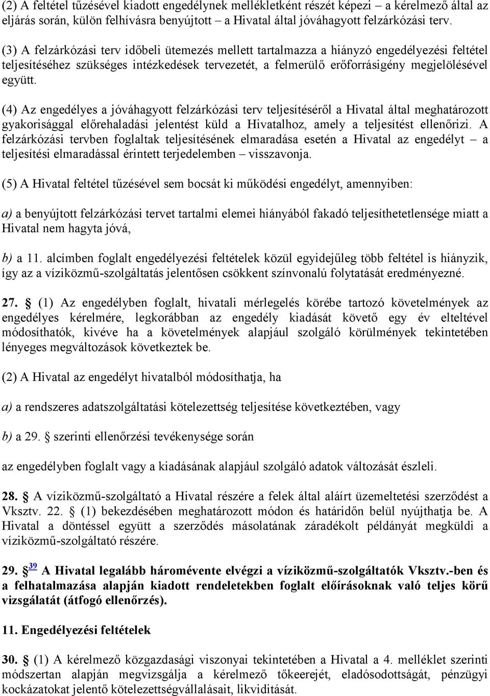 (4) Az engedélyes a jóváhagyott felzárkózási terv teljesítéséről a Hivatal által meghatározott gyakorisággal előrehaladási jelentést küld a Hivatalhoz, amely a teljesítést ellenőrizi.