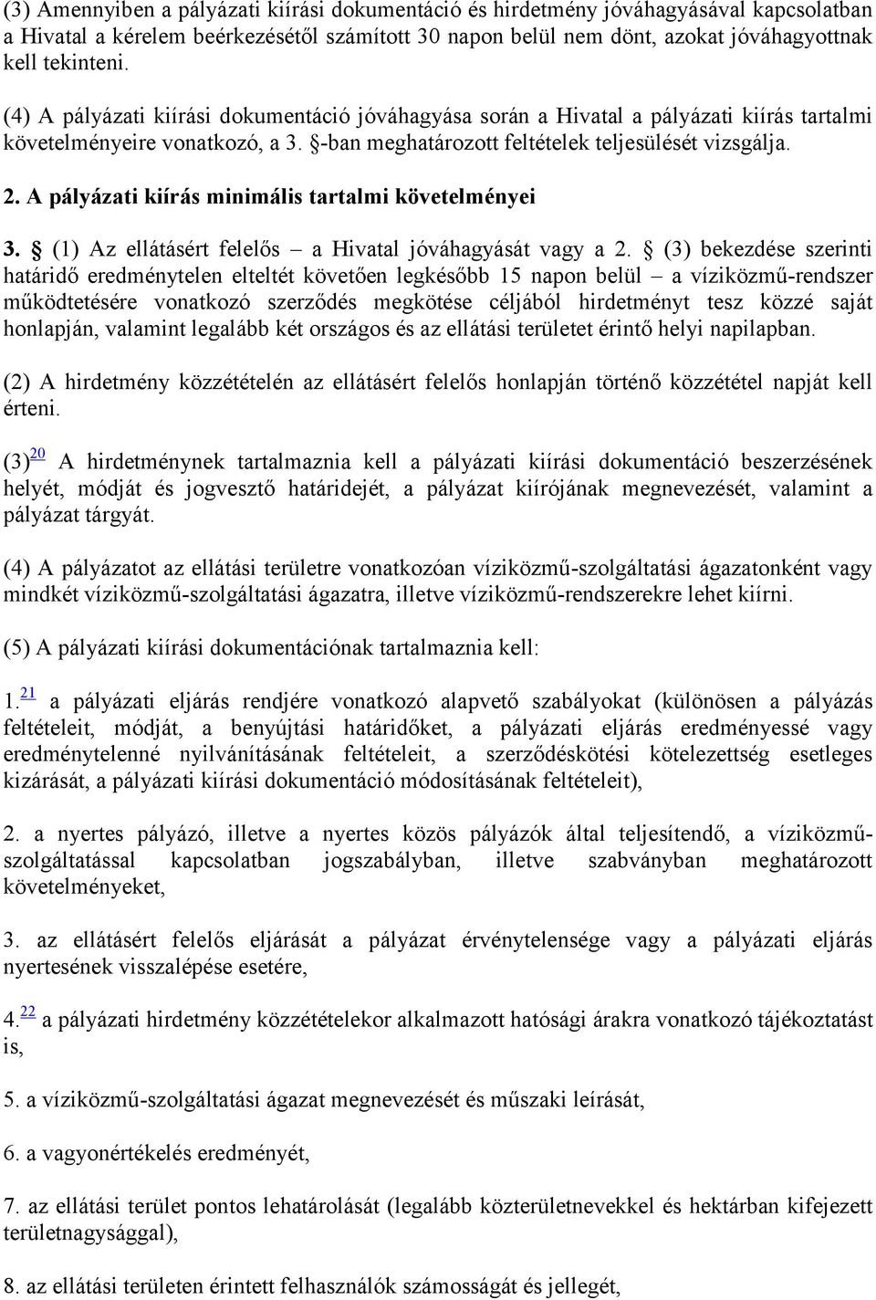 A pályázati kiírás minimális tartalmi követelményei 3. (1) Az ellátásért felelős a Hivatal jóváhagyását vagy a 2.