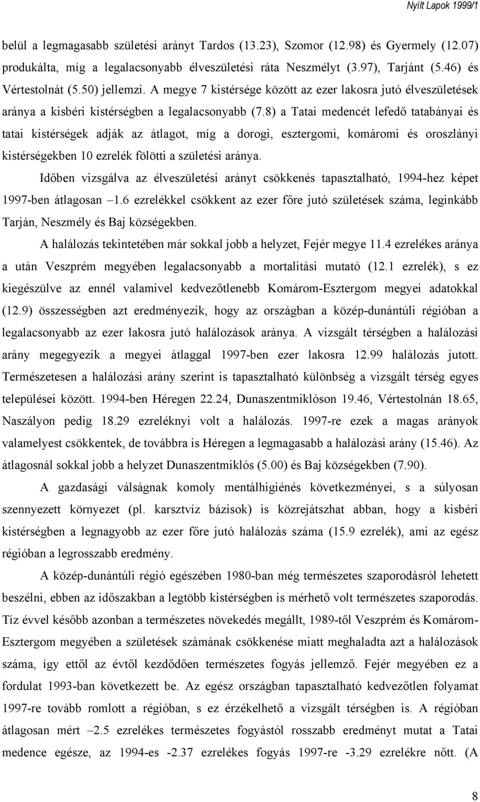 8) a Tatai medencét lefedő tatabányai és tatai kistérségek adják az átlagot, míg a dorogi, esztergomi, komáromi és oroszlányi kistérségekben 10 ezrelék fölötti a születési aránya.