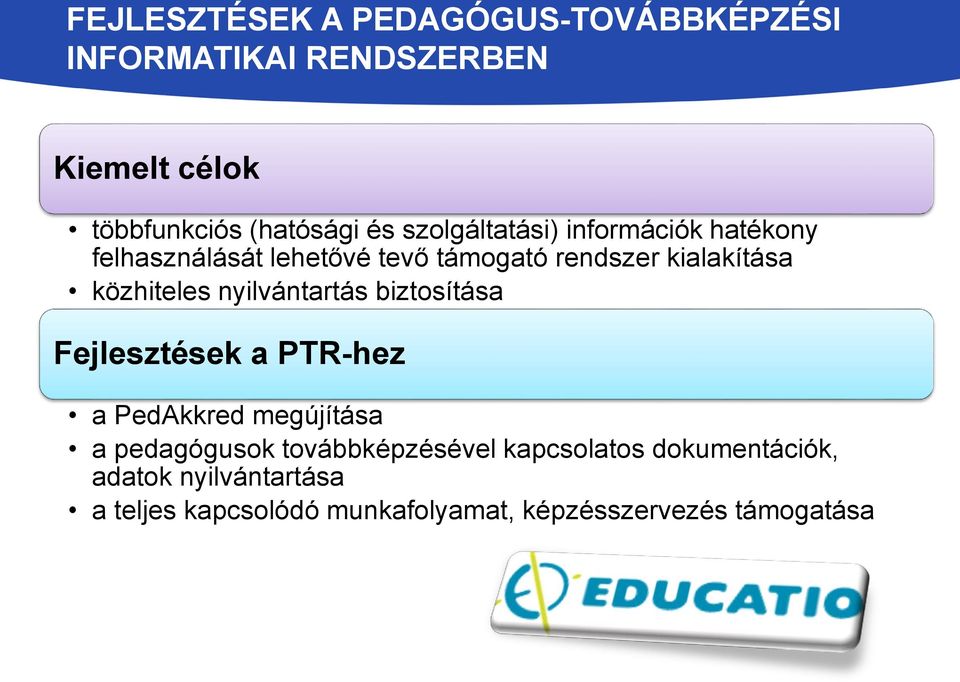 nyilvántartás biztosítása Fejlesztések a PTR-hez a PedAkkred megújítása a pedagógusok továbbképzésével