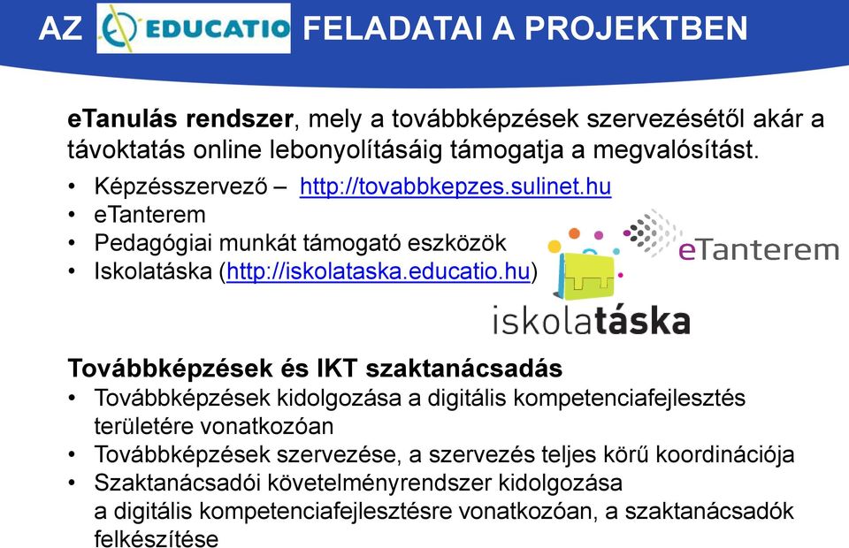 hu) Továbbképzések és IKT szaktanácsadás Továbbképzések kidolgozása a digitális kompetenciafejlesztés területére vonatkozóan Továbbképzések