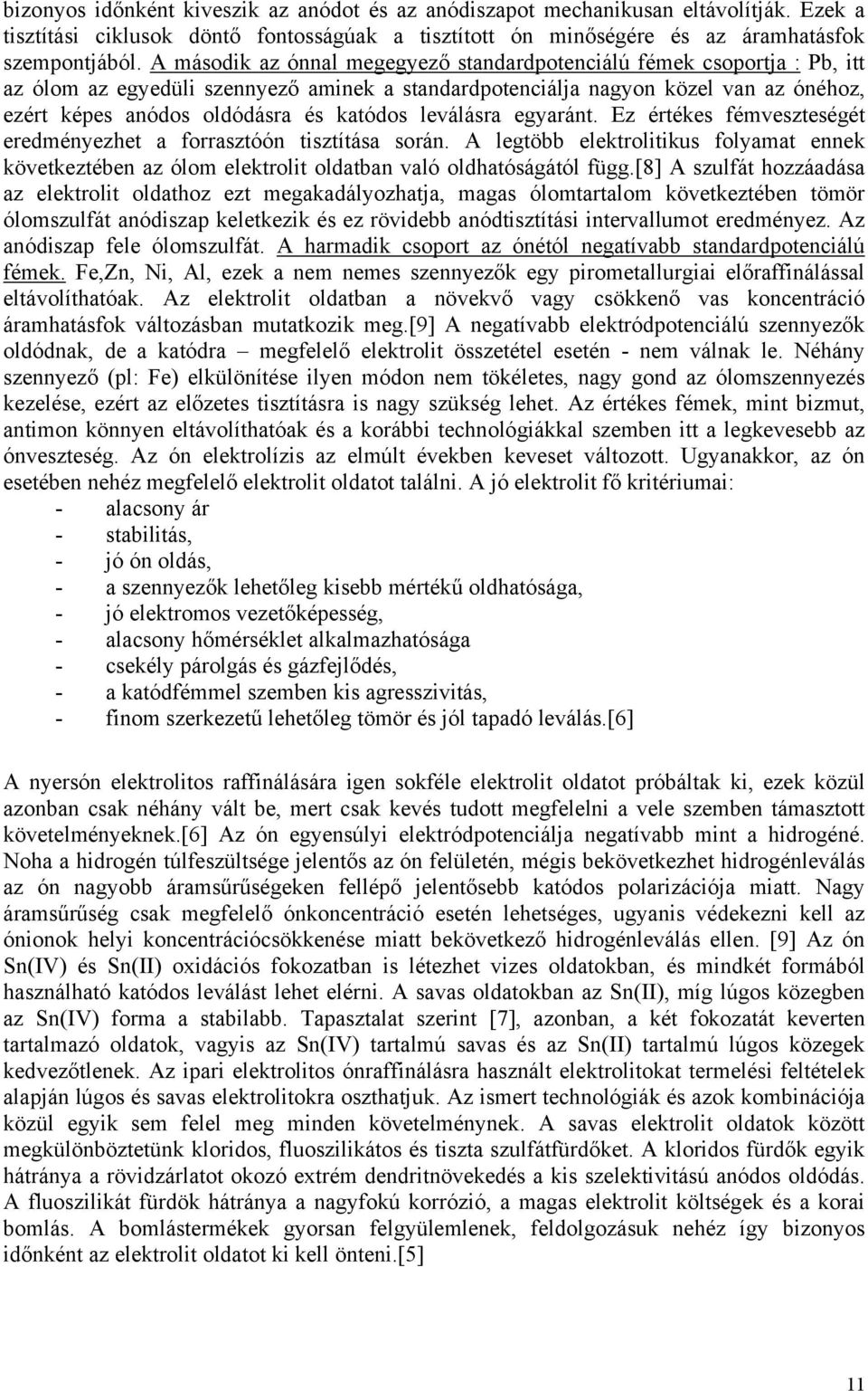 katódos leválásra egyaránt. Ez értékes fémveszteségét eredményezhet a forrasztóón tisztítása során.