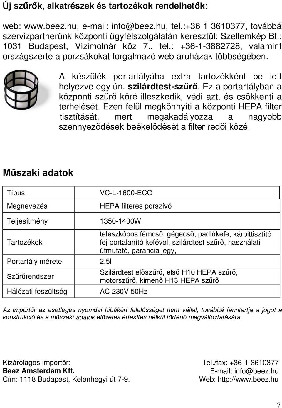 szilárdtest-szűrő. Ez a portartályban a központi szűrő köré illeszkedik, védi azt, és csökkenti a terhelését.