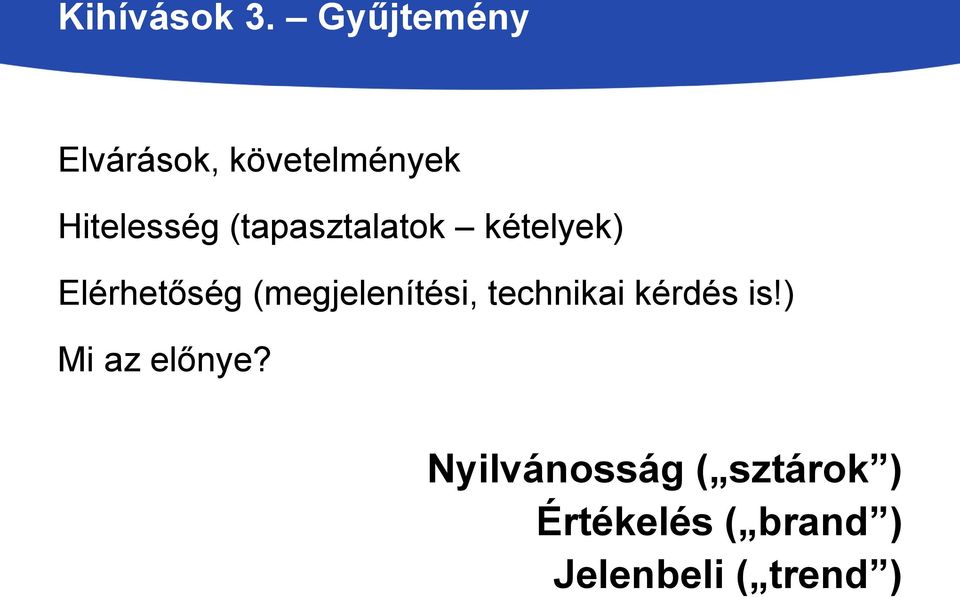 (tapasztalatok kételyek) Elérhetőség (megjelenítési,