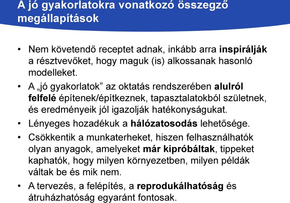 A jó gyakorlatok az oktatás rendszerében alulról felfelé építenek/építkeznek, tapasztalatokból születnek, és eredményeik jól igazolják hatékonyságukat.