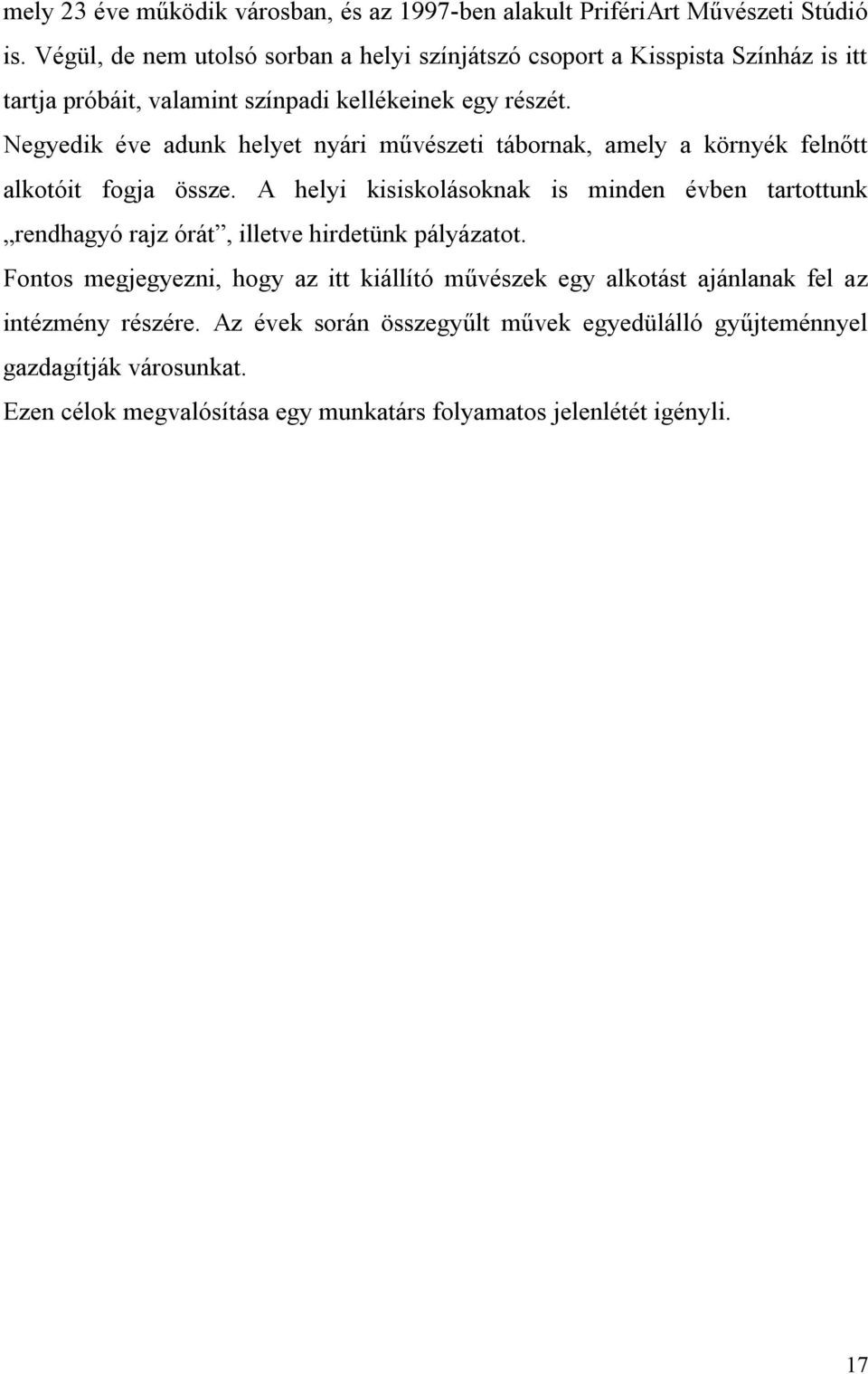 Negyedik éve adunk helyet nyári művészeti tábornak, amely a környék felnőtt alkotóit fogja össze.