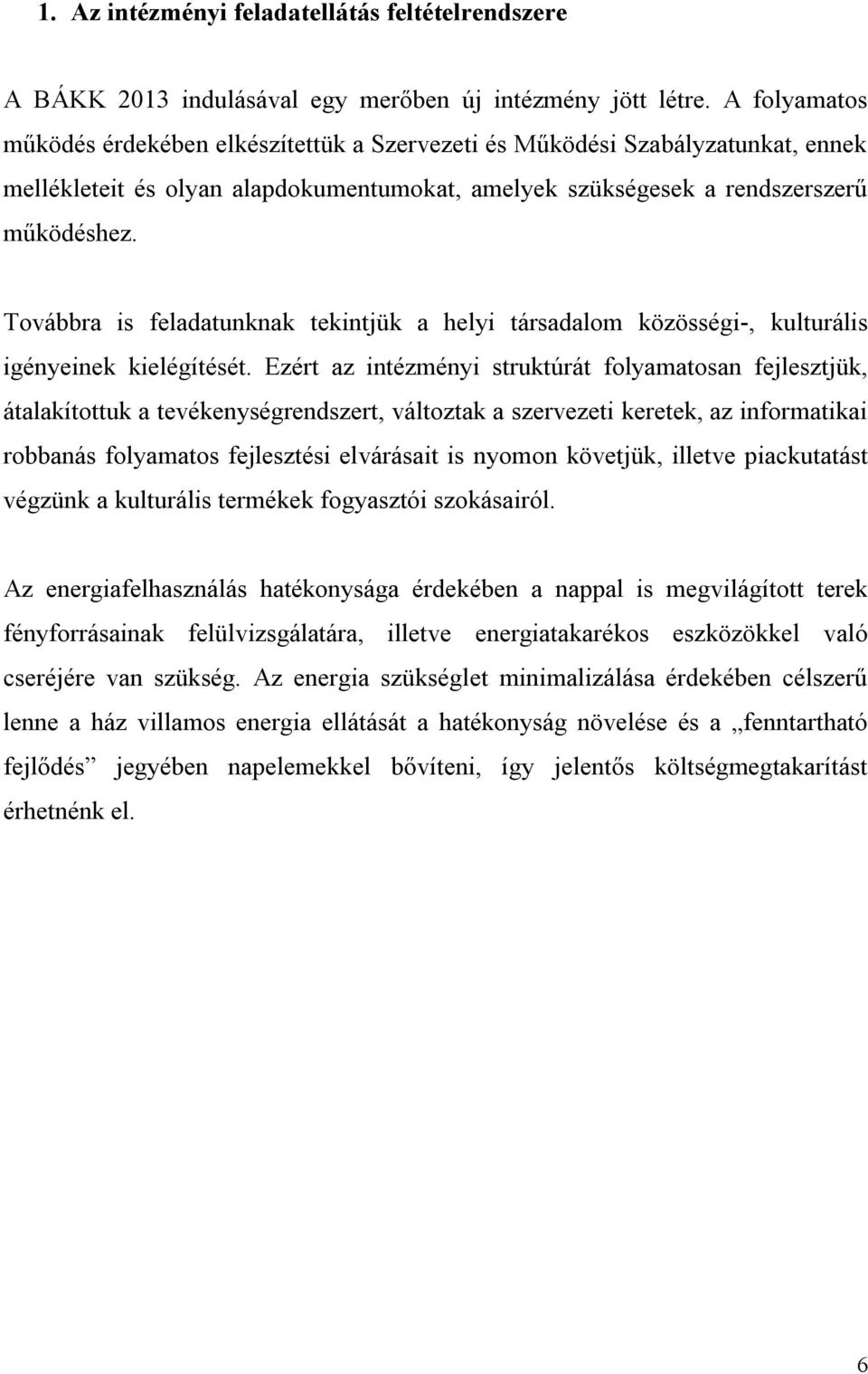 Továbbra is feladatunknak tekintjük a helyi társadalom közösségi-, kulturális igényeinek kielégítését.